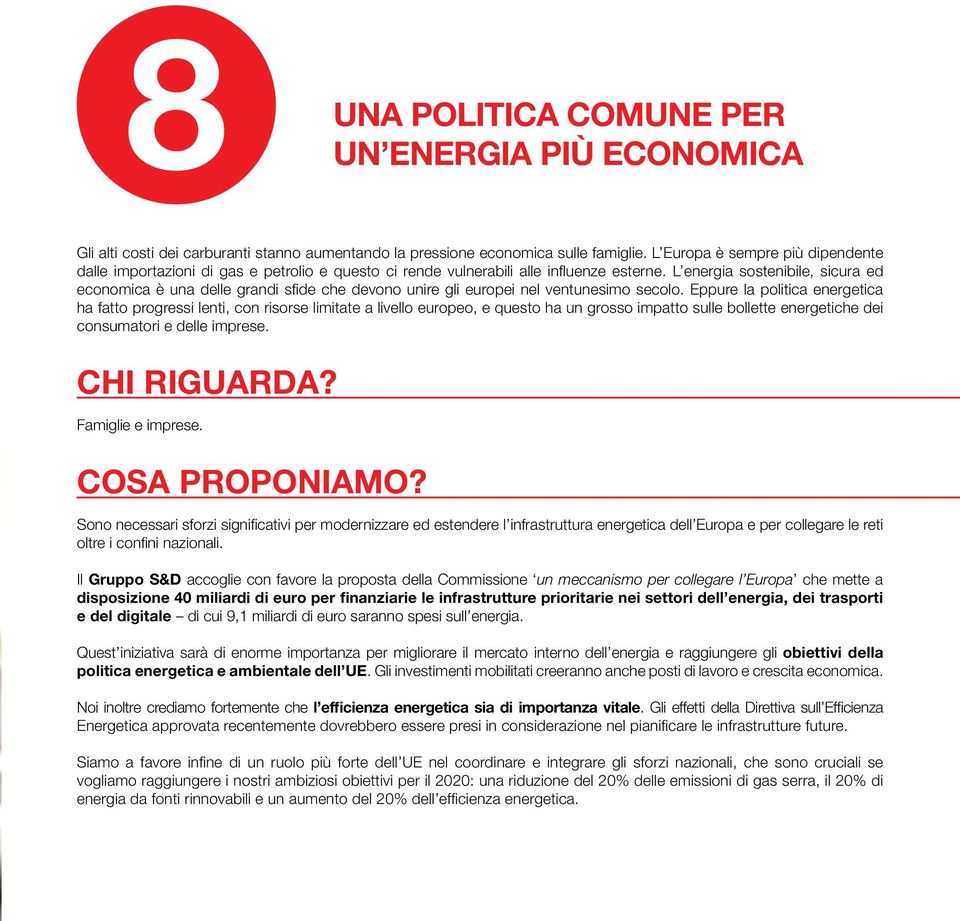 L energia sostenibile, sicura ed economica è una delle grandi sfide che devono unire gli europei nel ventunesimo secolo.