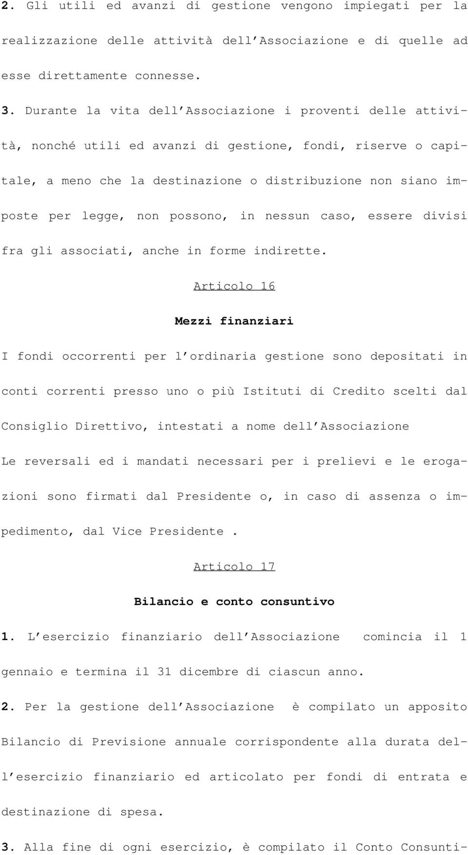 possono, in nessun caso, essere divisi fra gli associati, anche in forme indirette.