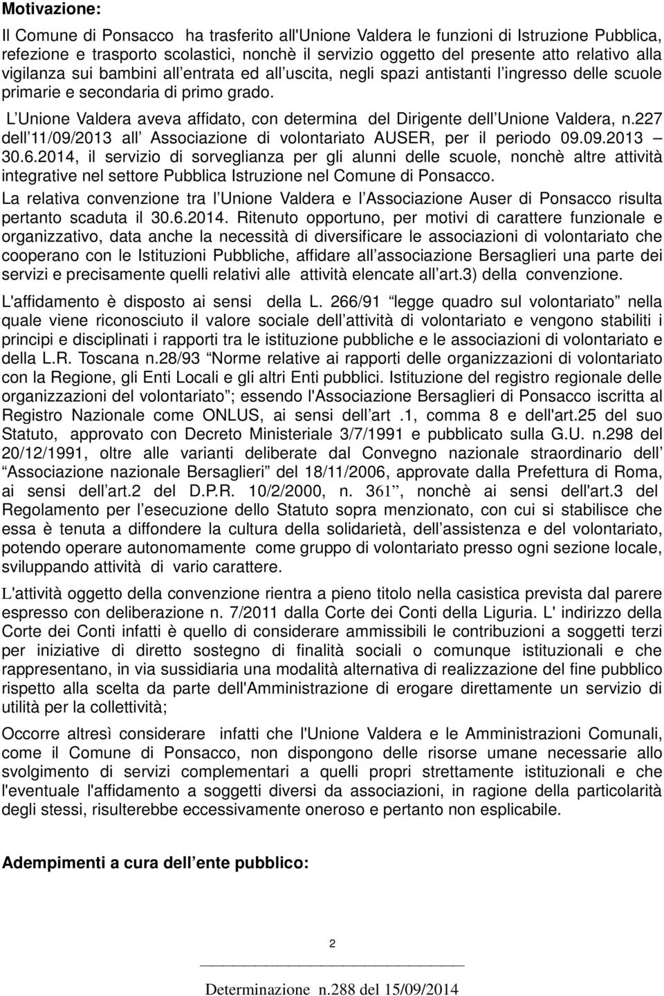 L Unione Valdera aveva affidato, con determina del Dirigente dell Unione Valdera, n.227 dell 11/09/2013 all Associazione di volontariato AUSER, per il periodo 09.09.2013 30.6.