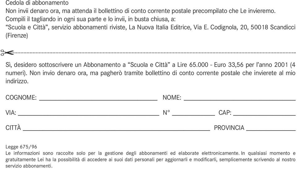 Codignola, 20, 50018 Scandicci (Firenze) Sì, desidero sottoscrivere un Abbonamento a Scuola e Città a Lire 65.000 - Euro 33,56 per l anno 2001 (4 numeri).