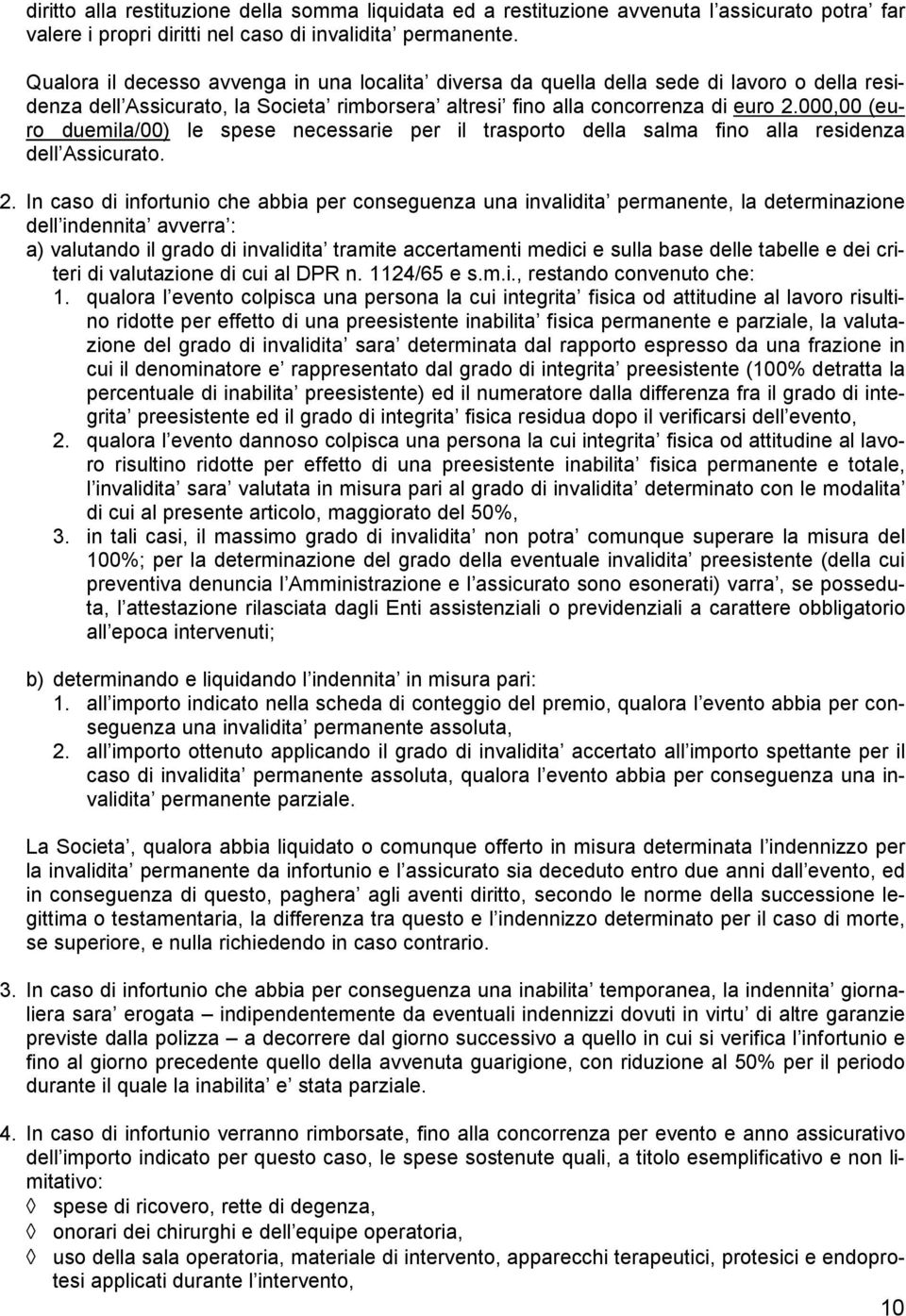 000,00 (euro duemila/00) le spese necessarie per il trasporto della salma fino alla residenza dell Assicurato. 2.