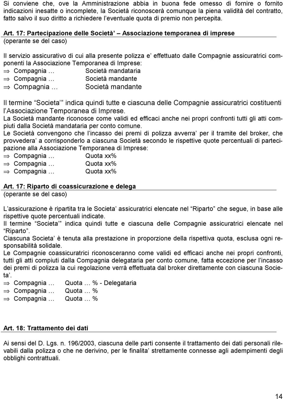 17: Partecipazione delle Società Associazione temporanea di imprese (operante se del caso) Il servizio assicurativo di cui alla presente polizza e effettuato dalle Compagnie assicuratrici componenti