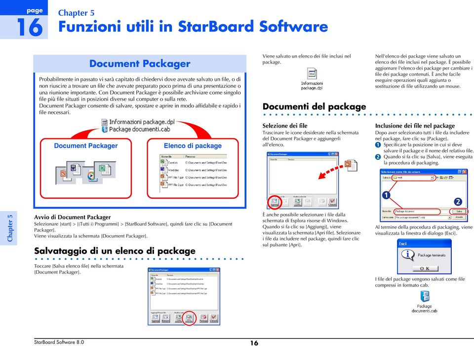 Con Document Packager è possibile archiviare come singolo file più file situati in posizioni diverse sul computer o sulla rete.