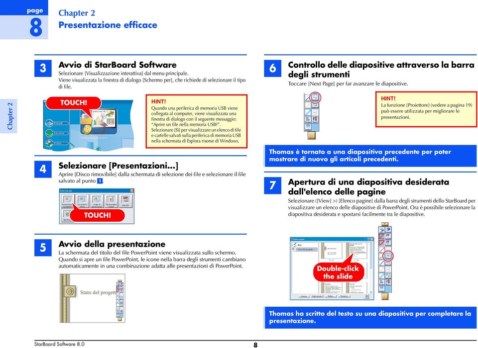 6 Controllo delle diapositive attraverso la barra degli strumenti Toccare [Next Page] per far avanzare le diapositive. Chapter 2 TOUCH! HINT!