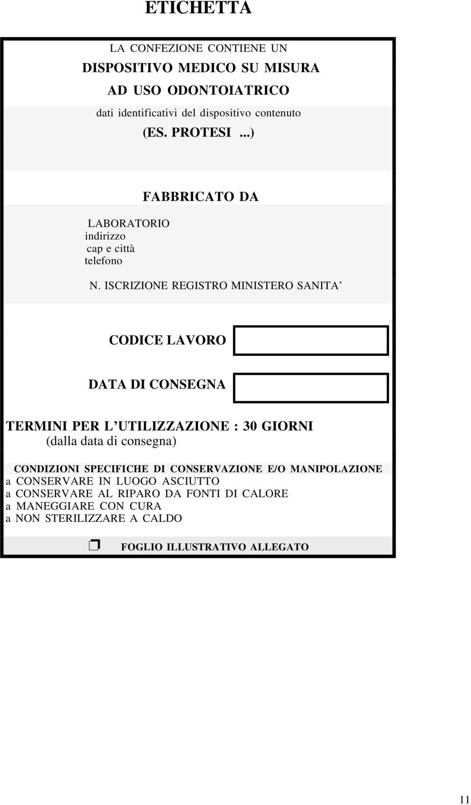 ISCRIZIONE REGISTRO MINISTERO SANITA CODICE LAVORO DATA DI CONSEGNA TERMINI PER L UTILIZZAZIONE : 30 GIORNI (dalla data di consegna)