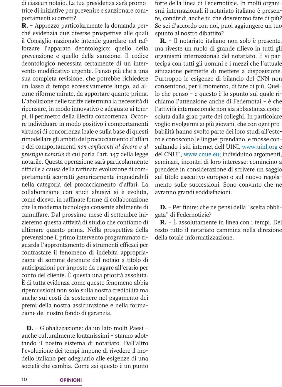 quello della sanzione. Il codice deontologico necessita certamente di un intervento modificativo urgente.