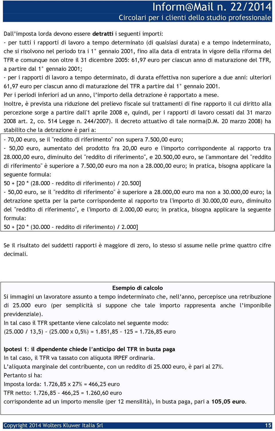 per i rapporti di lavoro a tempo determinato, di durata effettiva non superiore a due anni: ulteriori 61,97 euro per ciascun anno di maturazione del TFR a partire dal 1 gennaio 2001.