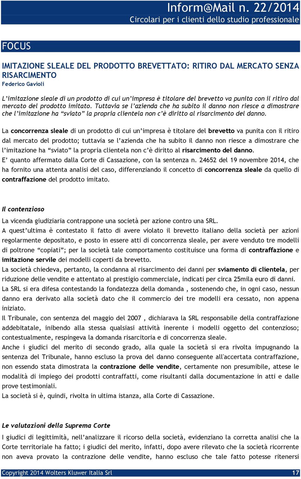 La concorrenza sleale di un prodotto di cui un impresa è titolare del brevetto va punita con il ritiro dal mercato del prodotto; tuttavia se l azienda che ha subito il danno non riesce a dimostrare