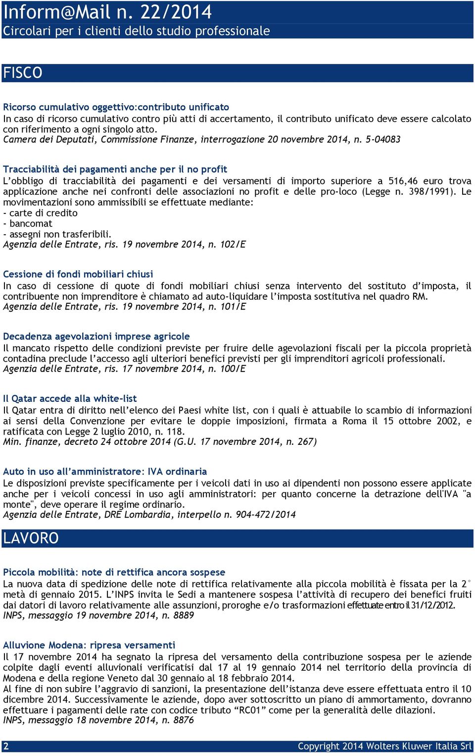 5-04083 Tracciabilità dei pagamenti anche per il no profit L obbligo di tracciabilità dei pagamenti e dei versamenti di importo superiore a 516,46 euro trova applicazione anche nei confronti delle