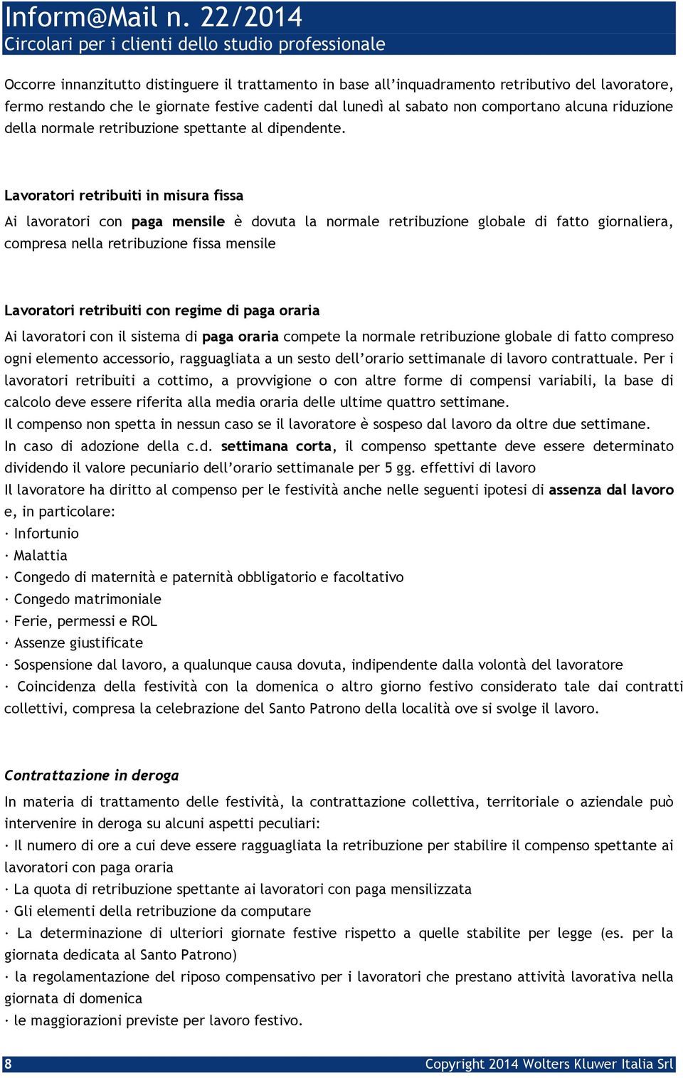 Lavoratori retribuiti in misura fissa Ai lavoratori con paga mensile è dovuta la normale retribuzione globale di fatto giornaliera, compresa nella retribuzione fissa mensile Lavoratori retribuiti con