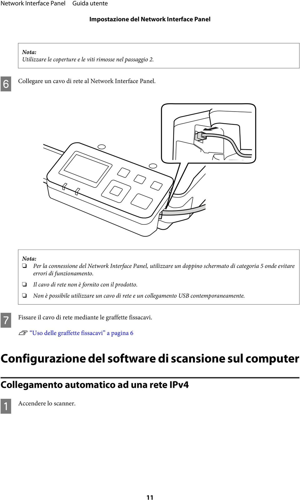 Il cavo di rete non è fornito con il prodotto. Non è possibile utilizzare un cavo di rete e un collegamento USB contemporaneamente.