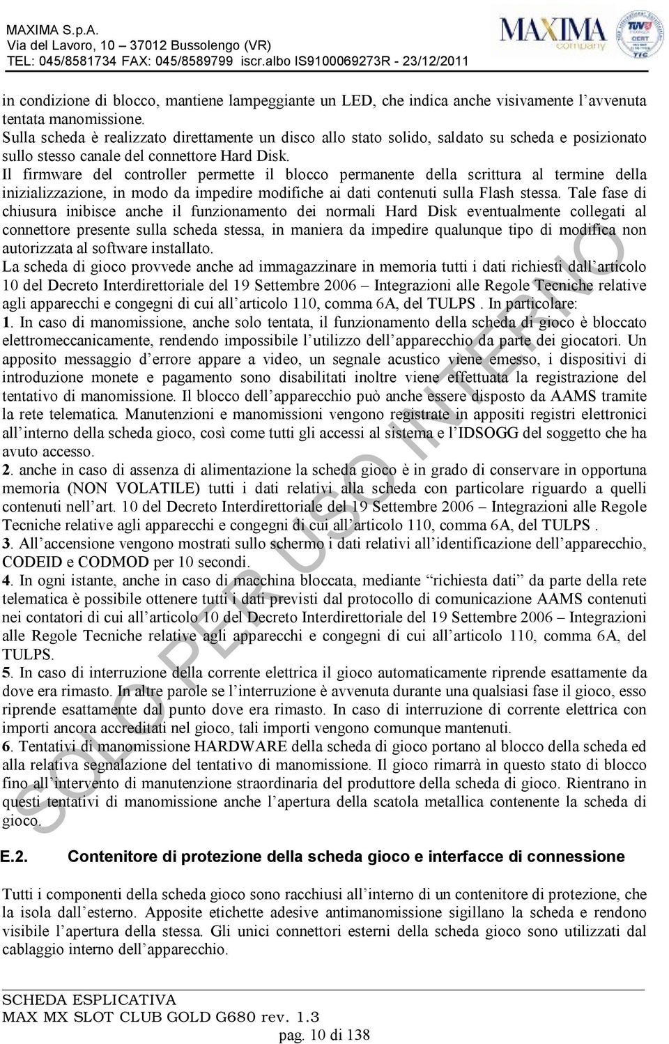 Il firmware del controller permette il blocco permanente della scrittura al termine della inizializzazione, in modo da impedire modifiche ai dati contenuti sulla Flash stessa.