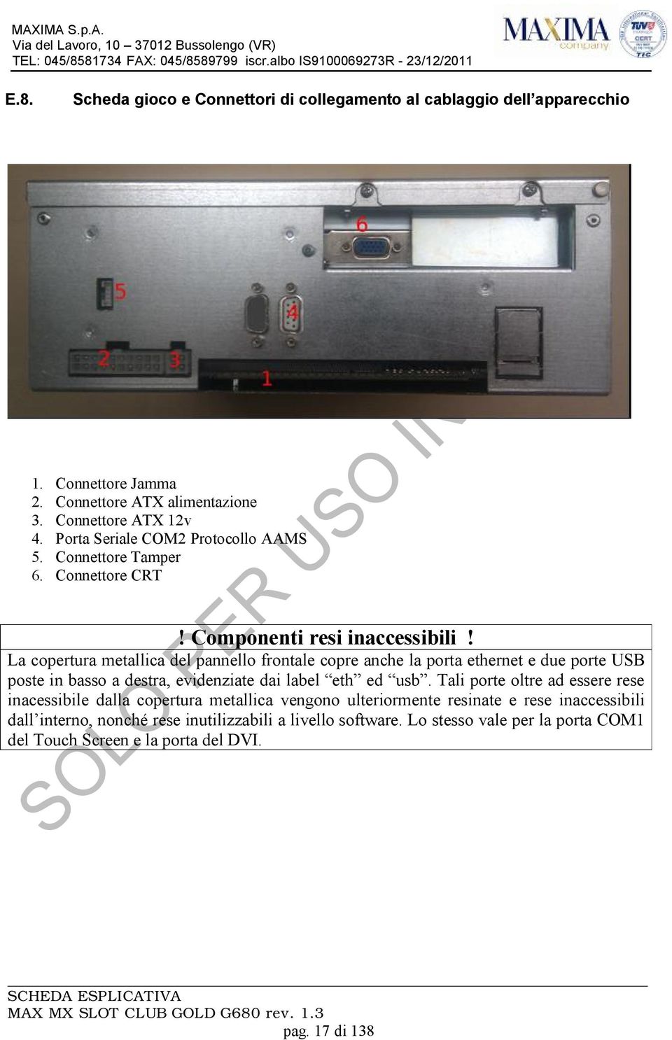 La copertura metallica del pannello frontale copre anche la porta ethernet e due porte USB poste in basso a destra, evidenziate dai label eth ed usb.