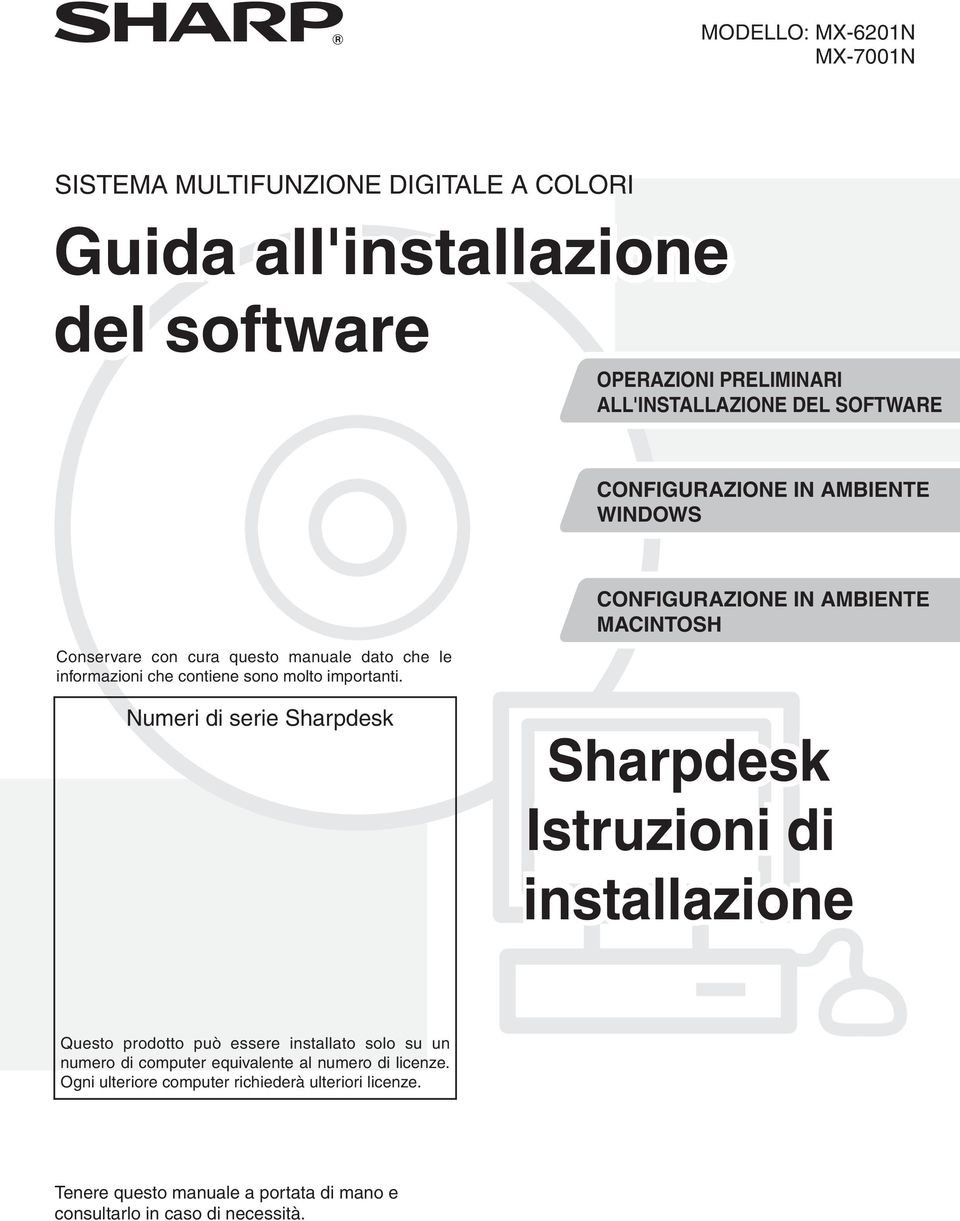 Numeri di serie Sharpdesk CONFIGURAZIONE IN AMBIENTE MACINTOSH Sharpdesk Istruzioni di installazione Questo prodotto può essere installato solo su un