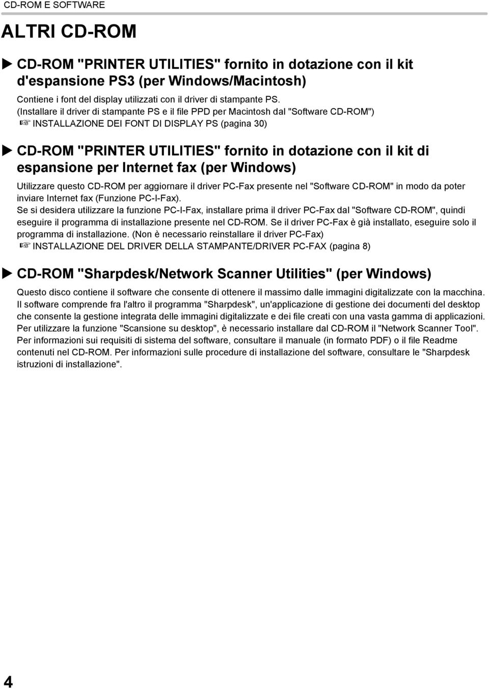 espansione per Internet fax (per Windows) Utilizzare questo CD-ROM per aggiornare il driver PC-Fax presente nel "Software CD-ROM" in modo da poter inviare Internet fax (Funzione PC-I-Fax).