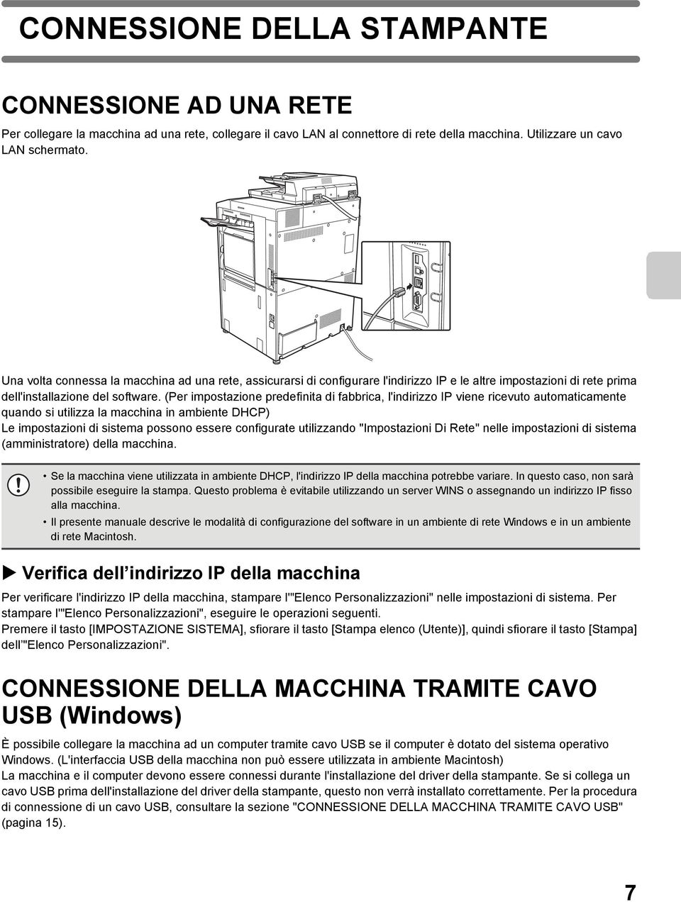 (Per impostazione predefinita di fabbrica, l'indirizzo IP viene ricevuto automaticamente quando si utilizza la macchina in ambiente DHCP) Le impostazioni di sistema possono essere configurate