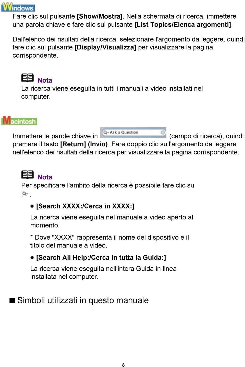 Nota La ricerca viene eseguita in tutti i manuali a video installati nel computer. Immettere le parole chiave in (campo di ricerca), quindi premere il tasto [Return] (Invio).