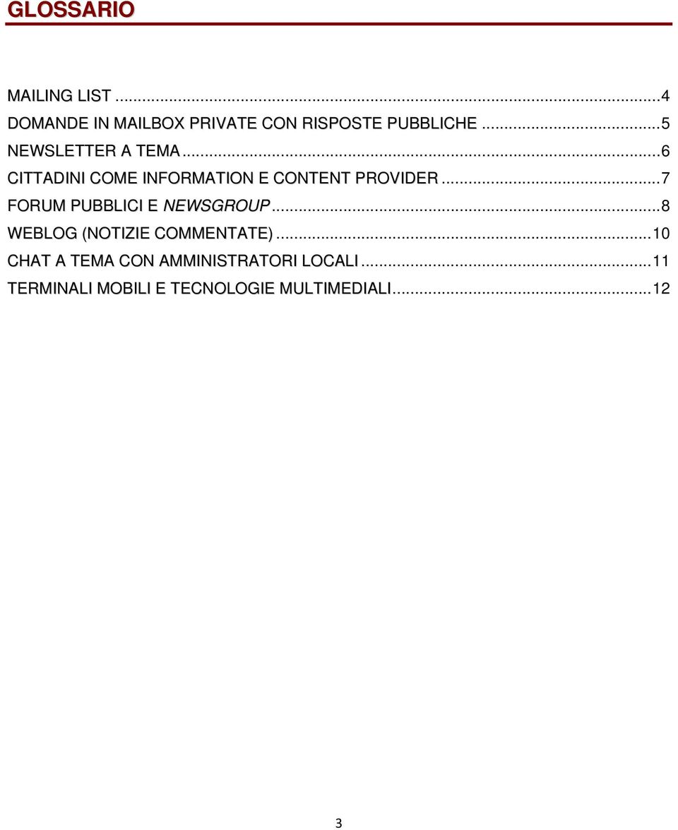 ..7 FORUM PUBBLICI E NEWSGROUP...8 WEBLOG (NOTIZIE COMMENTATE).