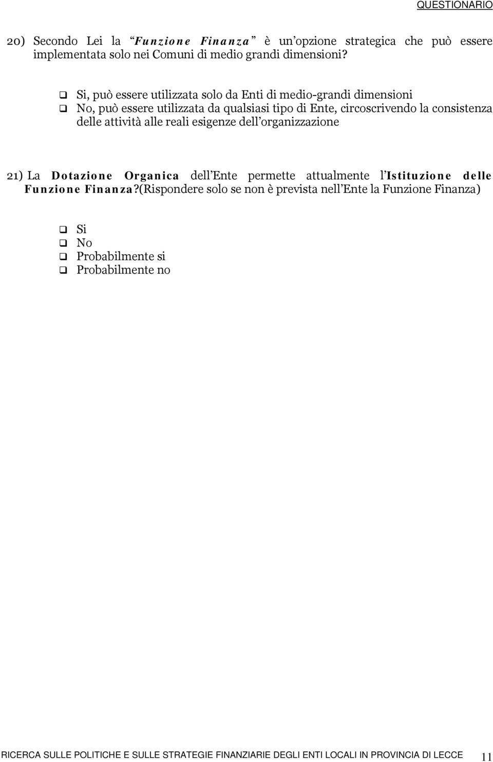 attività alle reali esigenze dell organizzazione 21) La Dotazione Organica dell Ente permette attualmente l Istituzione delle Funzione Finanza?