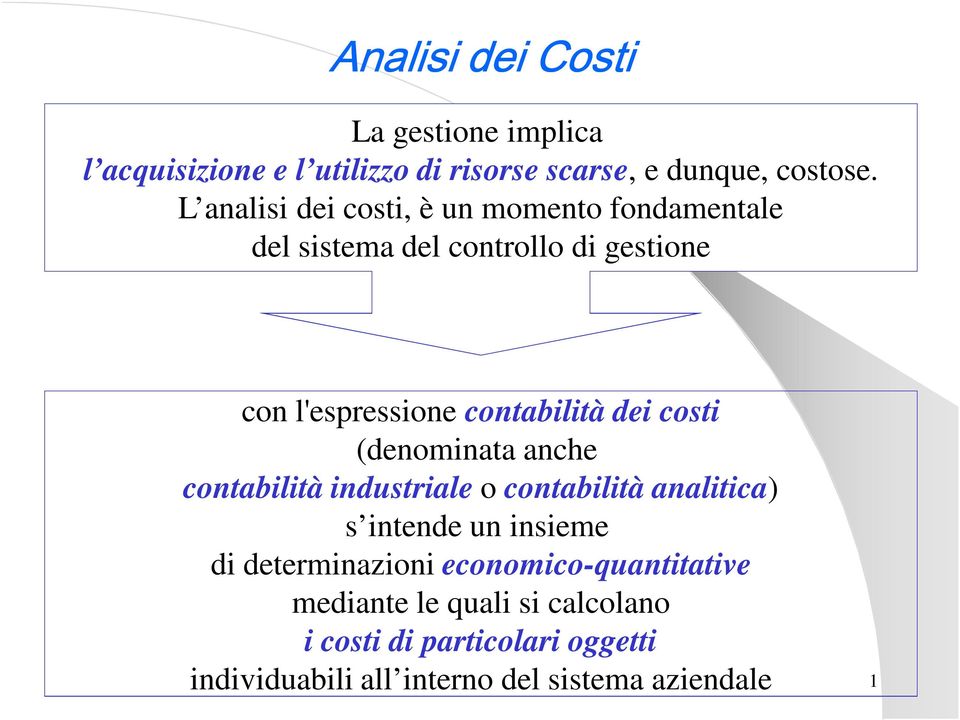 dei costi (denominata anche contabilità industriale o contabilità analitica) s intende un insieme di determinazioni