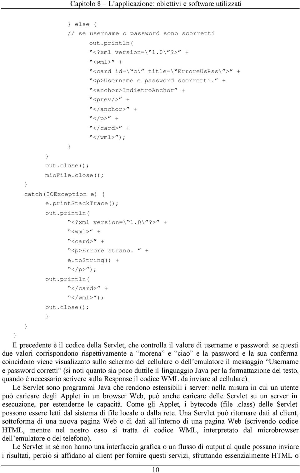 > + <wml> + <card> + <p>errore strano. + e.tostring() + </p> ); out.println( </card> + </wml> ); out.