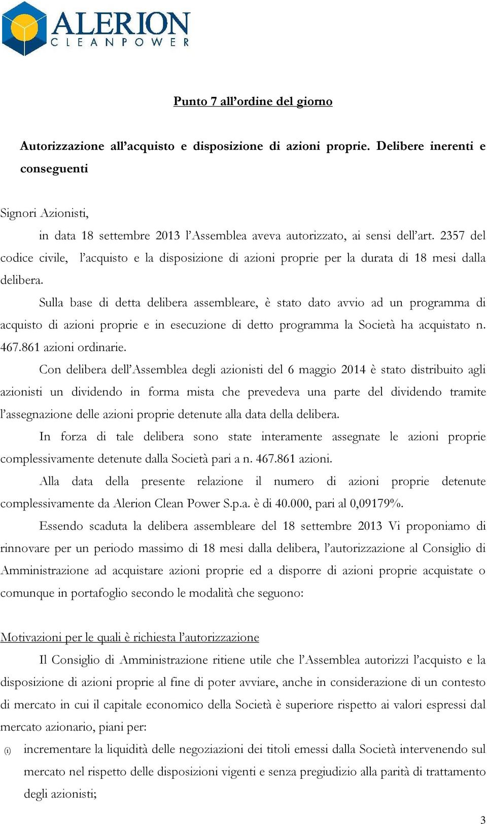 2357 del codice civile, l acquisto e la disposizione di azioni proprie per la durata di 18 mesi dalla delibera.