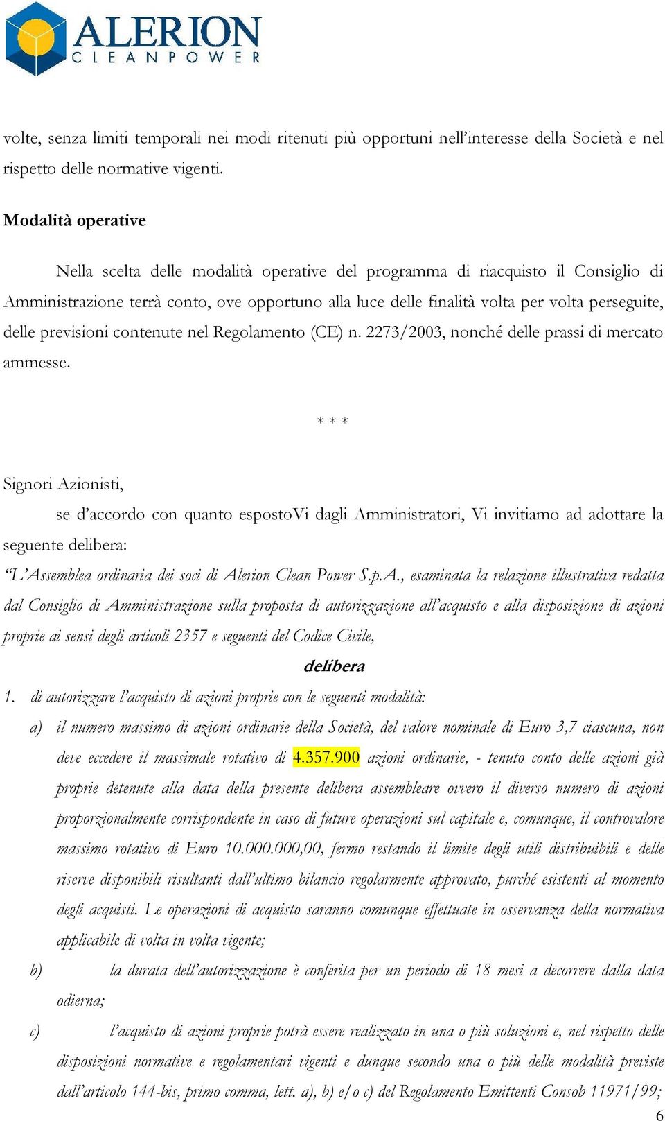 delle previsioni contenute nel Regolamento (CE) n. 2273/2003, nonché delle prassi di mercato ammesse.