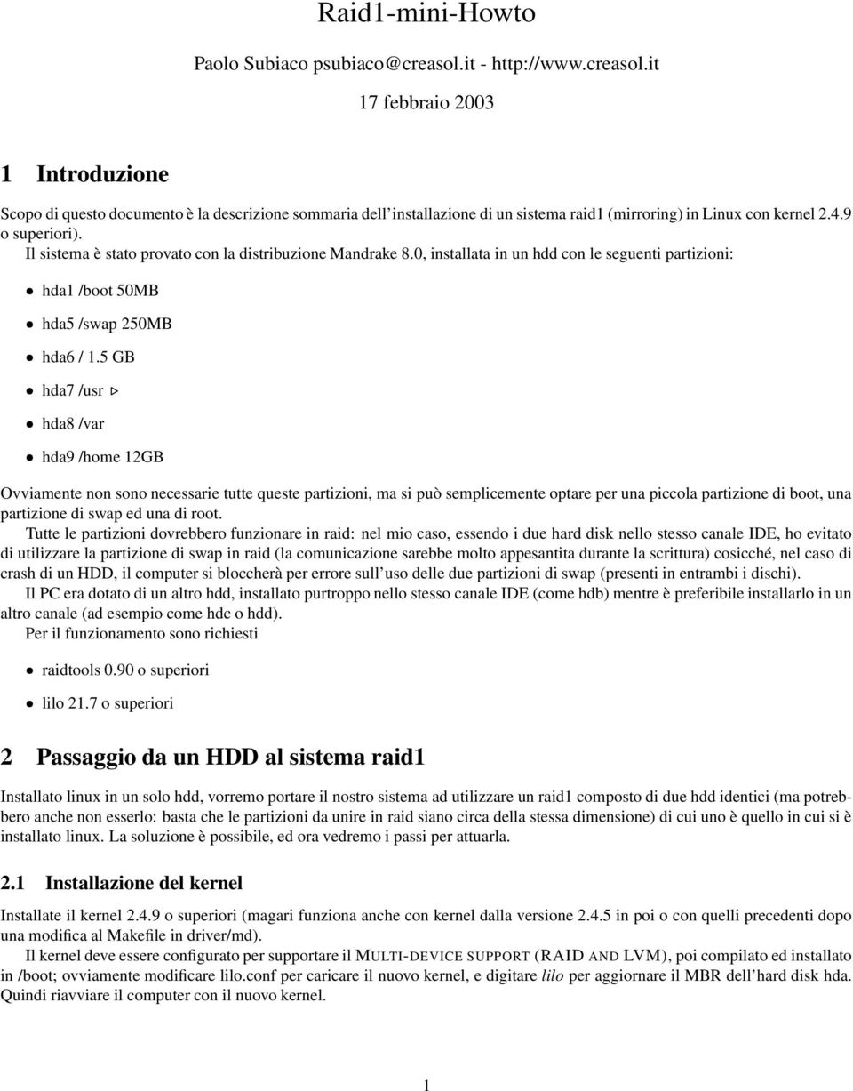 9 o superiori). Il sistema è stato provato con la distribuzione Mandrake 8.0, installata in un hdd con le seguenti partizioni: hda1 /boot 50MB hda5 /swap 250MB hda6 / 1.