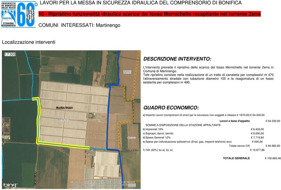 Tale ripristino consiste nella realizzazione di un tratto di canaletta per complessivi m 470 l'attraversamento stradale con tubazione diametro 100 e la risagomatura di un fosso esistente per