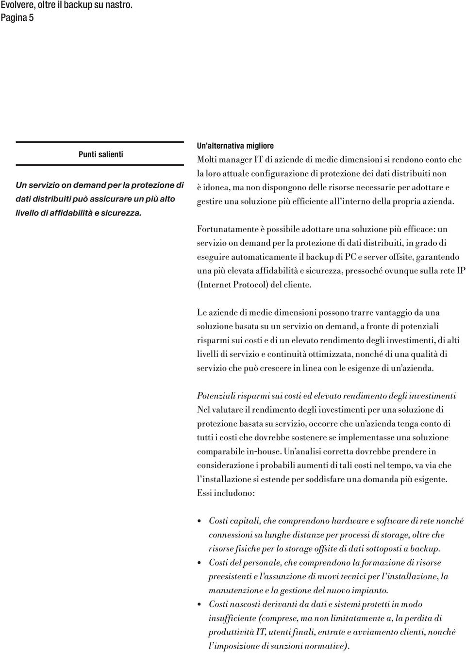 risorse necessarie per adottare e gestire una soluzione più efficiente all interno della propria azienda.