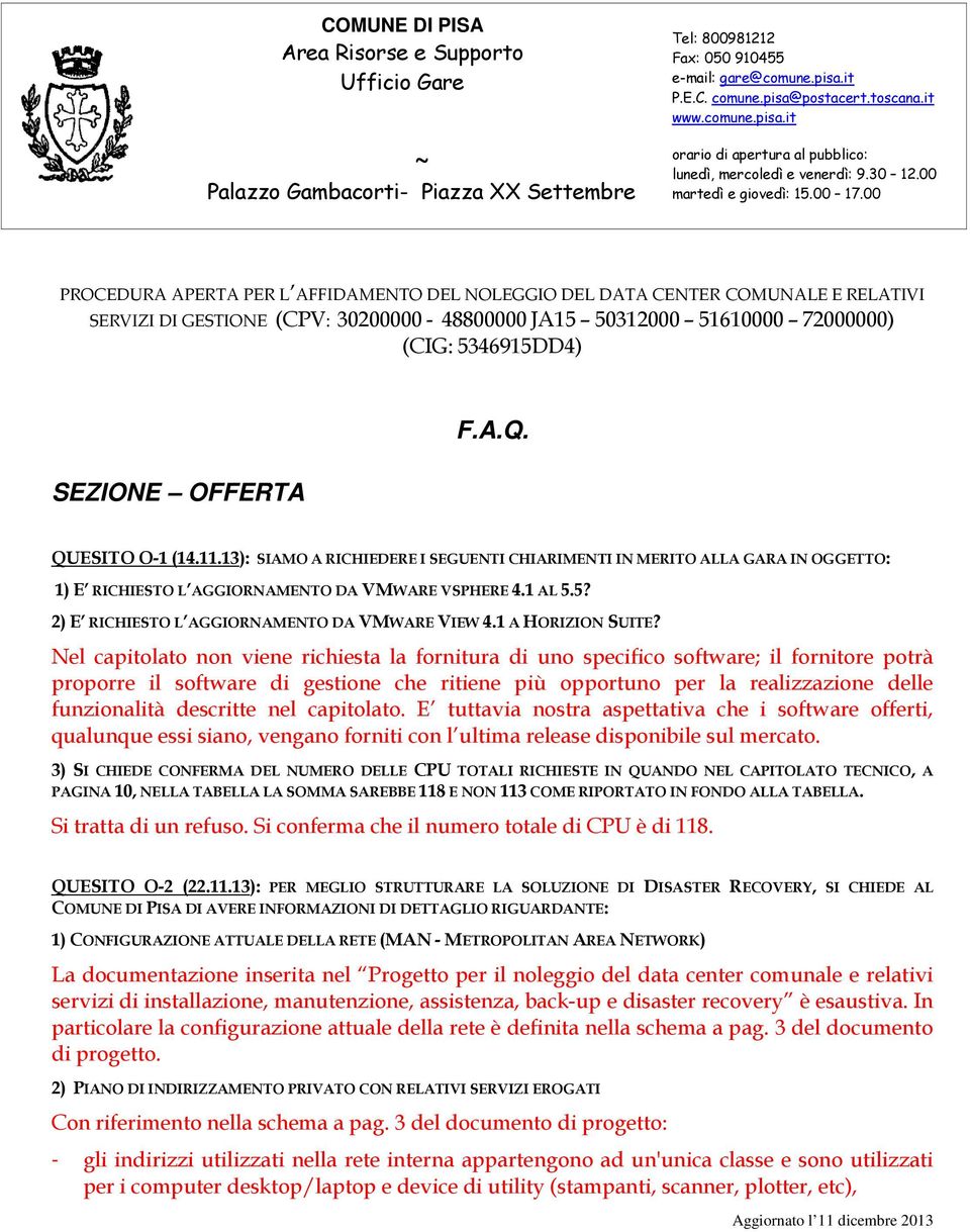 00 Palazzo Gambacorti- Piazza XX Settembre PROCEDURA APERTA PER L AFFIDAMENTO DEL NOLEGGIO DEL DATA CENTER COMUNALE E RELATIVI SERVIZI DI GESTIONE (CPV: 30200000-48800000 JA15 50312000 51610000