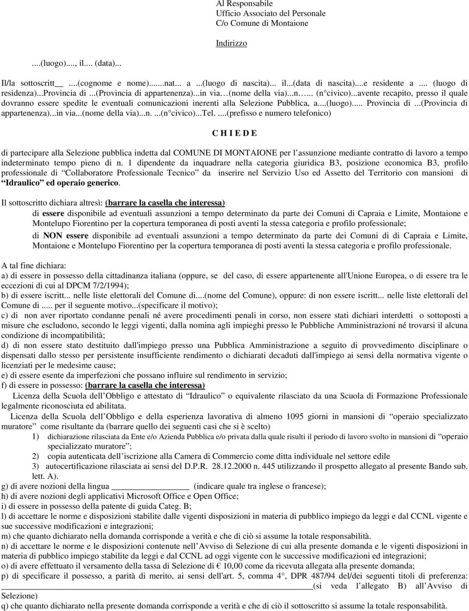 ..avente recapito, presso il quale dovranno essere spedite le eventuali comunicazioni inerenti alla Selezione Pubblica, a...(luogo)... Provincia di...(provincia di appartenenza)...in via.