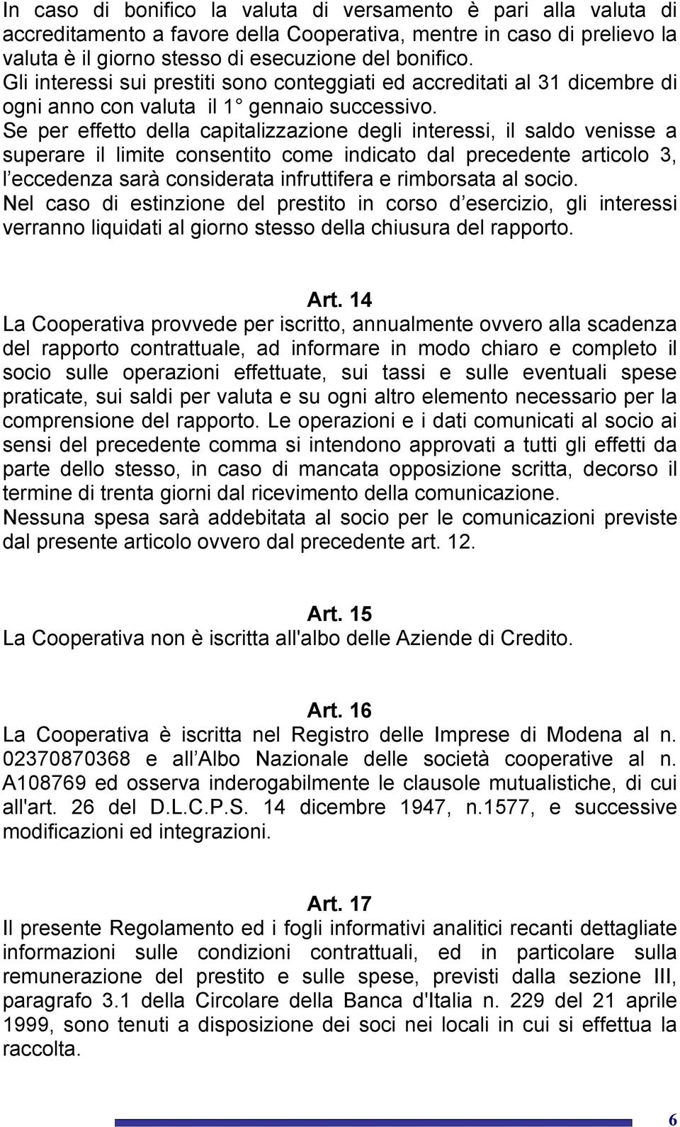 Se per effetto della capitalizzazione degli interessi, il saldo venisse a superare il limite consentito come indicato dal precedente articolo 3, l eccedenza sarà considerata infruttifera e rimborsata