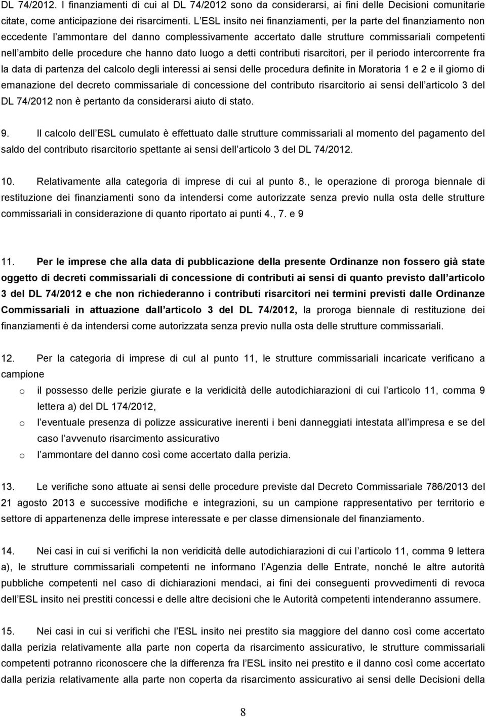 hanno dato luogo a detti contributi risarcitori, per il periodo intercorrente fra la data di partenza del calcolo degli interessi ai sensi delle procedura definite in Moratoria 1 e 2 e il giorno di