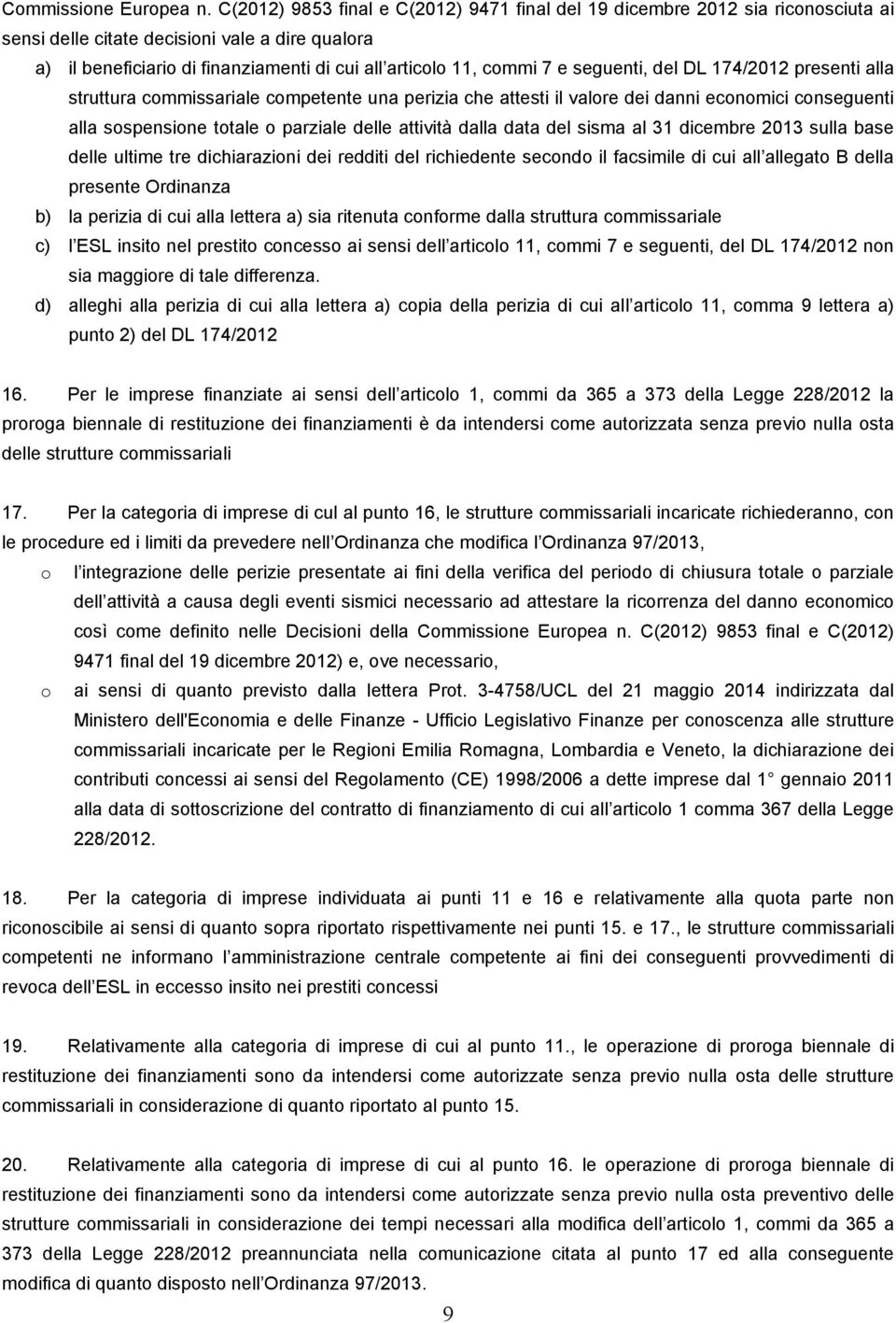 seguenti, del DL 174/2012 presenti alla struttura commissariale competente una perizia che attesti il valore dei danni economici conseguenti alla sospensione totale o parziale delle attività dalla