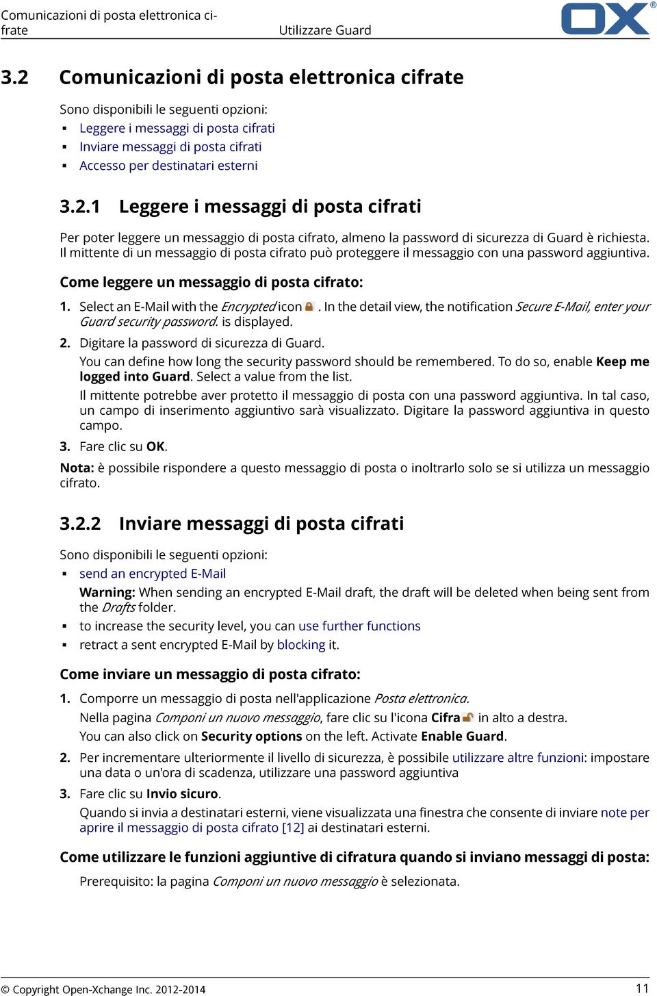 Il mittente di un messaggio di posta cifrato può proteggere il messaggio con una password aggiuntiva. Come leggere un messaggio di posta cifrato: 1. Select an E-Mail with the Encrypted icon.