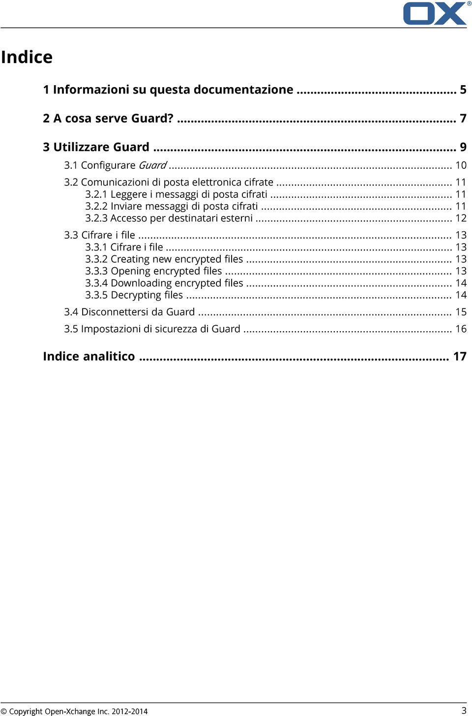 .. 12 3.3 Cifrare i file... 13 3.3.1 Cifrare i file... 13 3.3.2 Creating new encrypted files... 13 3.3.3 Opening encrypted files... 13 3.3.4 Downloading encrypted files.