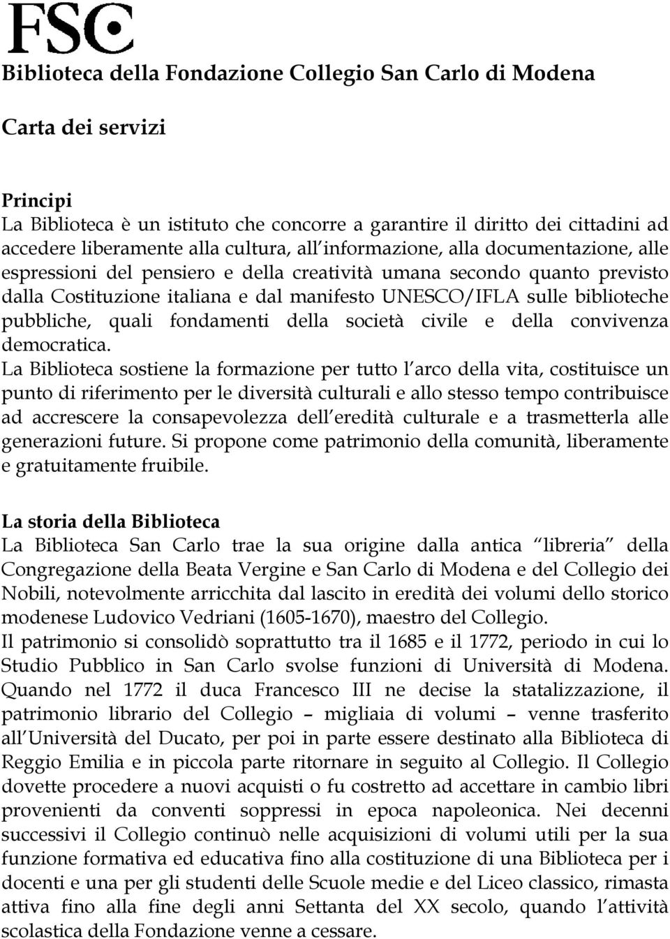 pubbliche, quali fondamenti della società civile e della convivenza democratica.