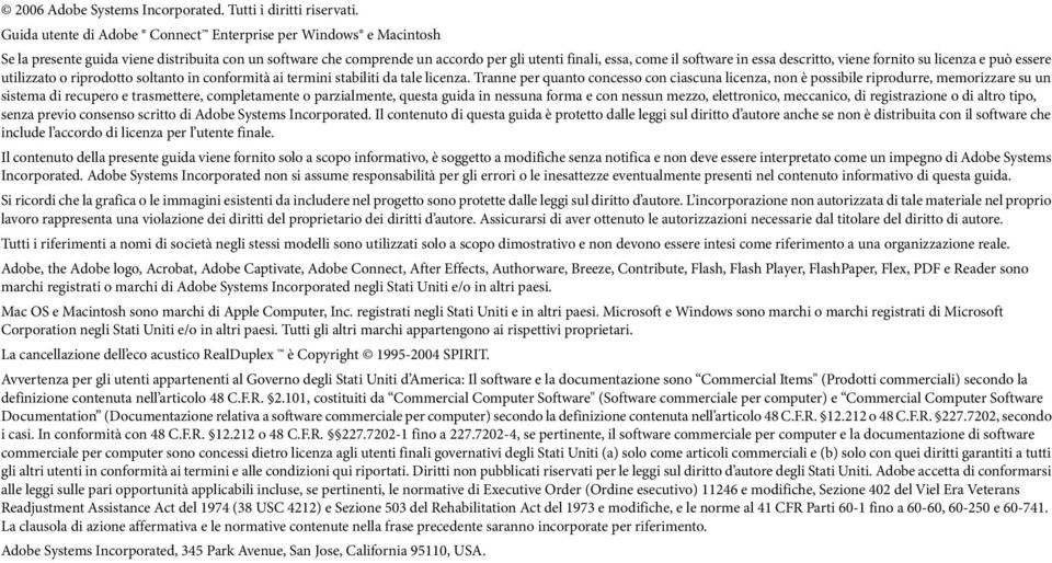 viene fornito su licenza e può essere utilizzato o riprodotto soltanto in conformità ai termini stabiliti da tale licenza.