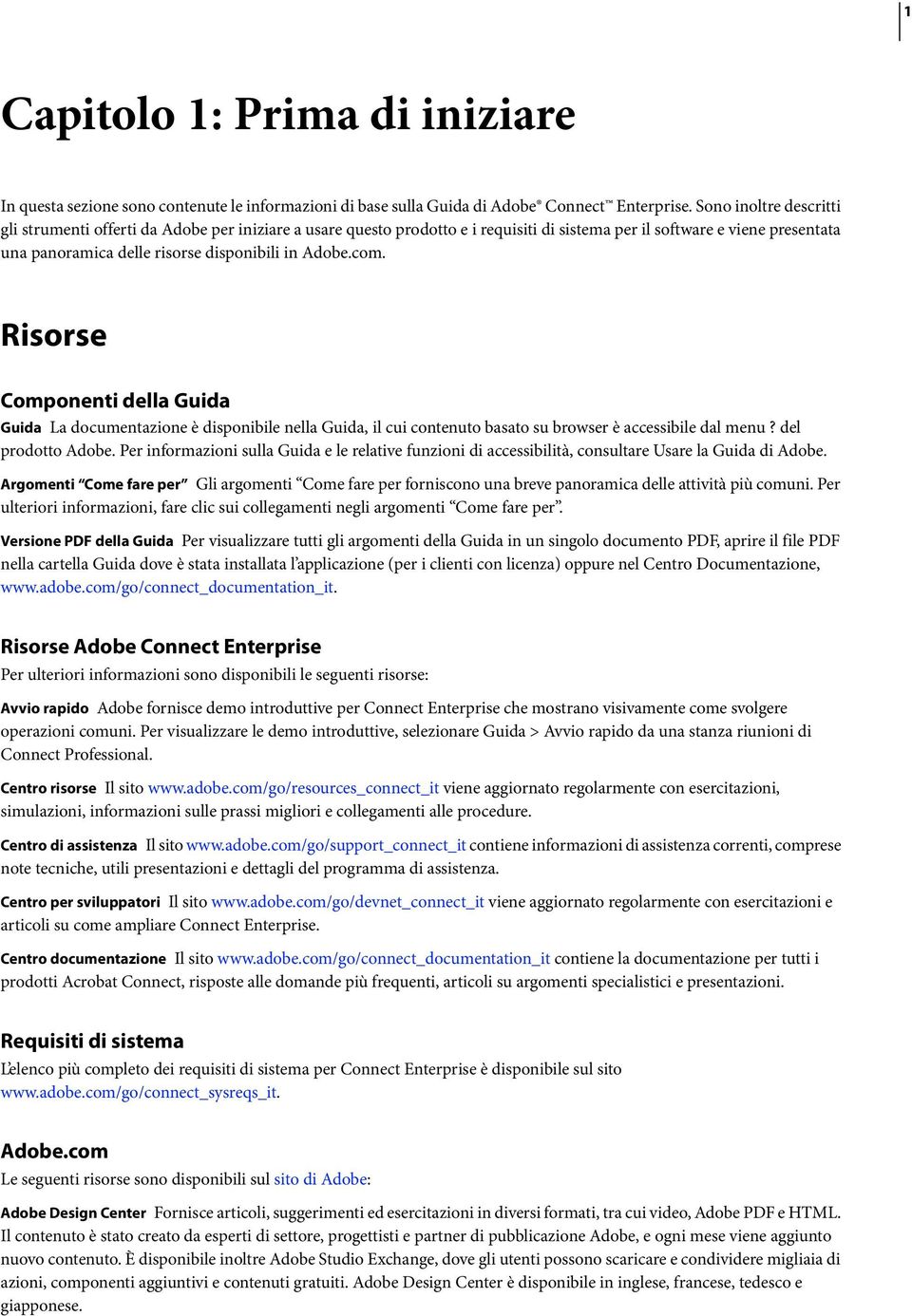 Adobe.com. Risorse Componenti della Guida Guida La documentazione è disponibile nella Guida, il cui contenuto basato su browser è accessibile dal menu? del prodotto Adobe.