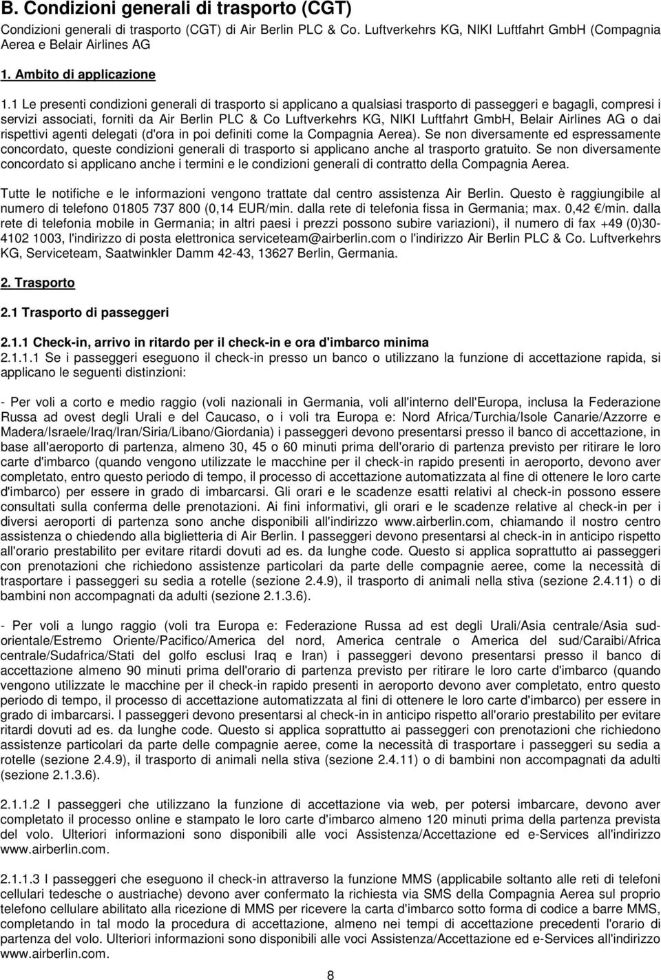 1 Le presenti condizioni generali di trasporto si applicano a qualsiasi trasporto di passeggeri e bagagli, compresi i servizi associati, forniti da Air Berlin PLC & Co Luftverkehrs KG, NIKI Luftfahrt