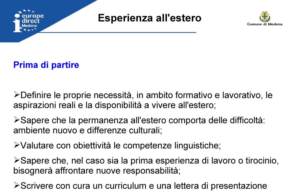 e differenze culturali; Valutare con obiettività le competenze linguistiche; Sapere che, nel caso sia la prima esperienza