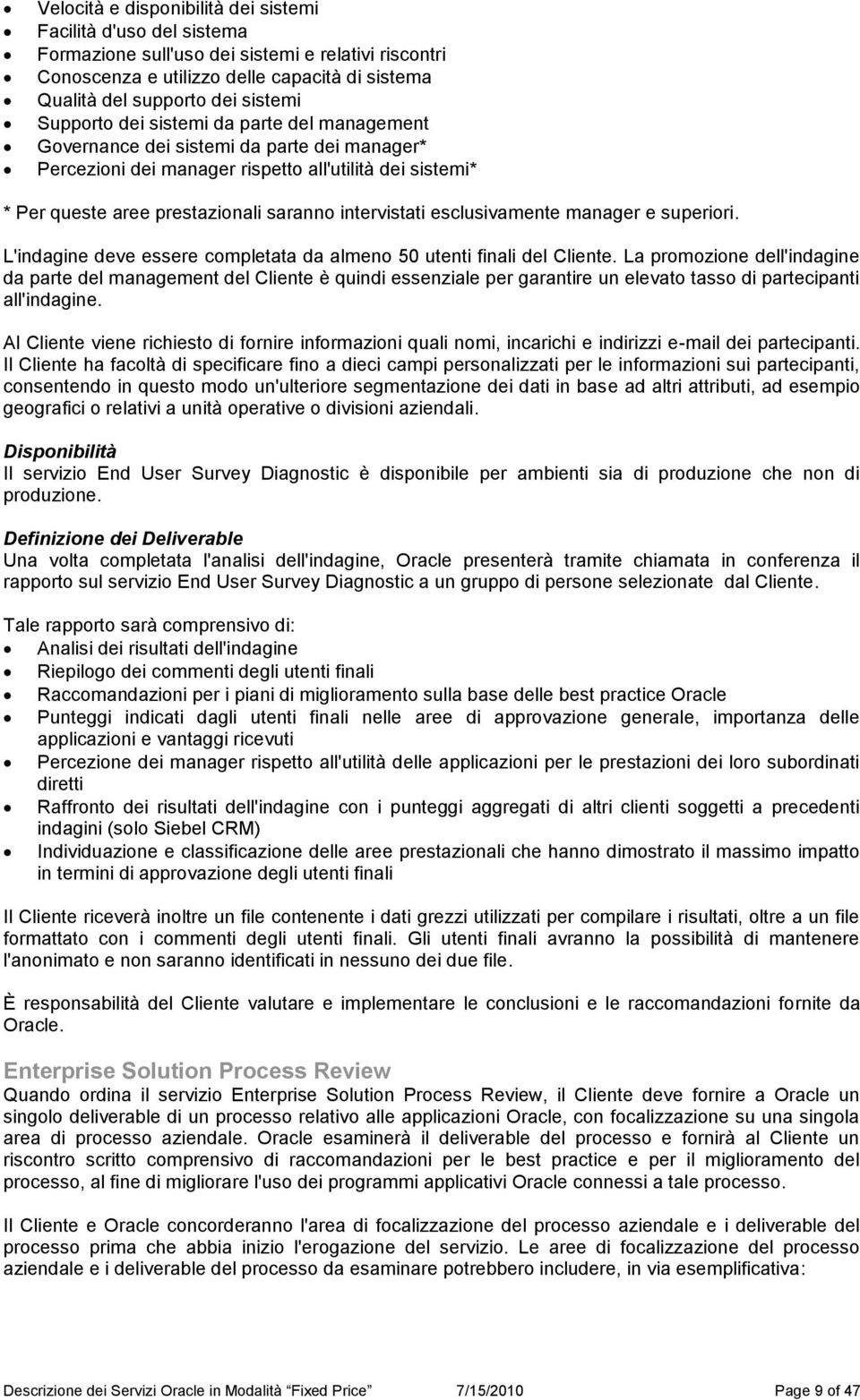 esclusivamente manager e superiori. L'indagine deve essere completata da almeno 50 utenti finali del Cliente.