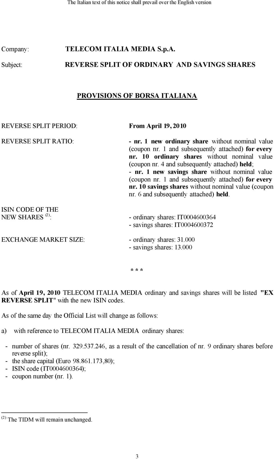 1 new ordinary share without nominal value (coupon nr. 1 and subsequently attached) for every nr. 10 ordinary shares without nominal value (coupon nr. 4 and subsequently attached) held; - nr.