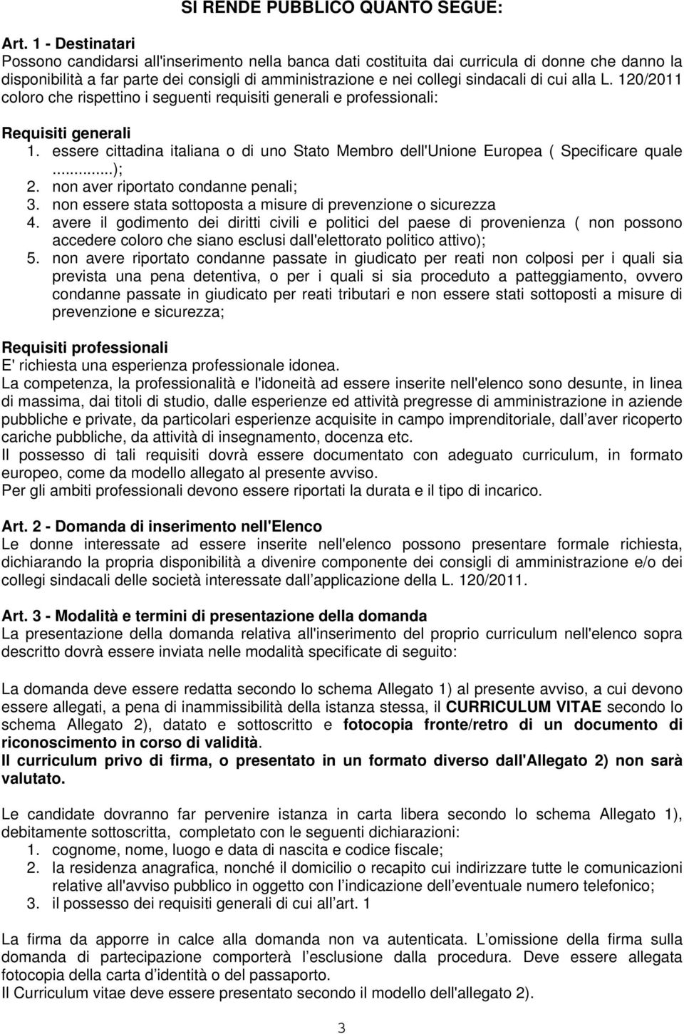 cui alla L. 120/2011 coloro che rispettino i seguenti requisiti generali e professionali: Requisiti generali 1. essere cittadina italiana o di uno Stato Membro dell'unione Europea ( Specificare quale.