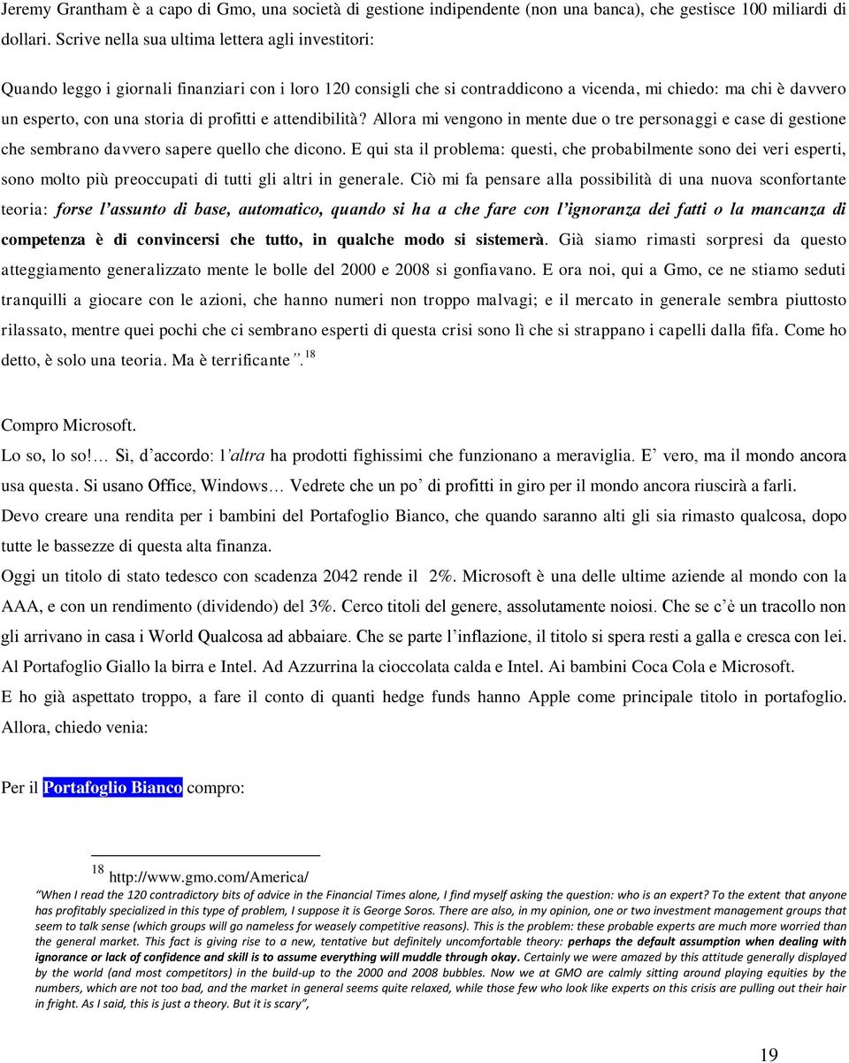 profitti e attendibilità? Allora mi vengono in mente due o tre personaggi e case di gestione che sembrano davvero sapere quello che dicono.