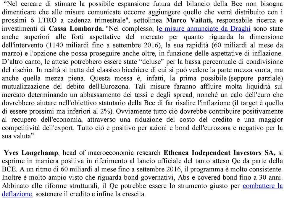 "Nel complesso, le misure annunciate da Draghi sono state anche superiori alle forti aspettative del mercato per quanto riguarda la dimensione dell'intervento (1140 miliardi fino a settembre 2016),