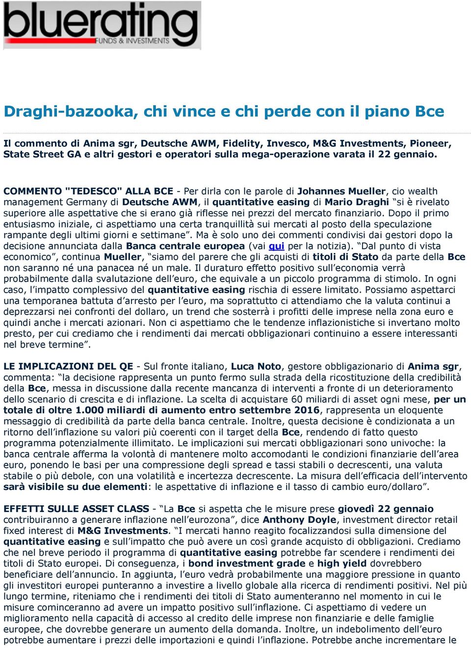 COMMENTO "TEDESCO" ALLA BCE - Per dirla con le parole di Johannes Mueller, cio wealth management Germany di Deutsche AWM, il quantitative easing di Mario Draghi si è rivelato superiore alle