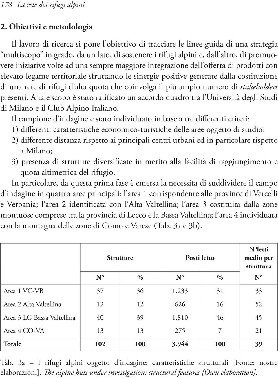 promuovere iniziative volte ad una sempre maggiore integrazione dell offerta di prodotti con elevato legame territoriale sfruttando le sinergie positive generate dalla costituzione di una rete di