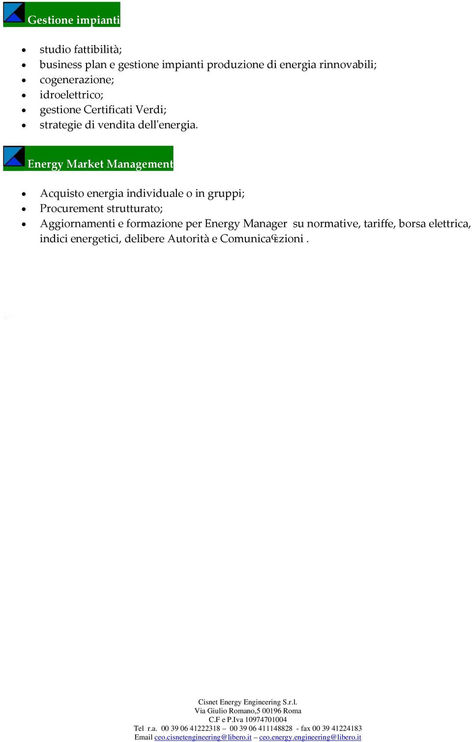 Energy Market Management Acquisto energia individuale o in gruppi; Procurement strutturato; Aggiornamenti e